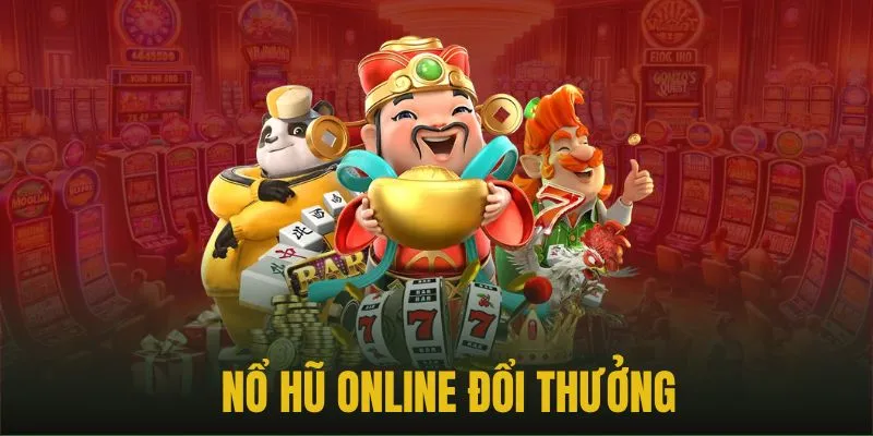 Game nổ hũ online đổi thưởng với đa dạng phong cách