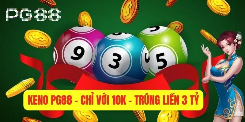 Keno PG88 - Chỉ Với 10k, Cơ Hội trúng Giả Độc Đắc 3 Tỷ